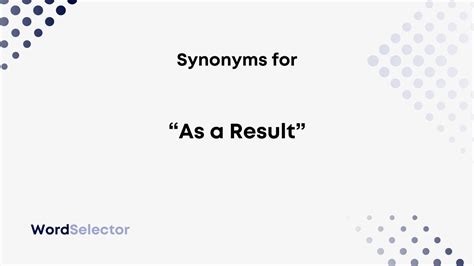 13 Synonyms For As A Result Wordselector