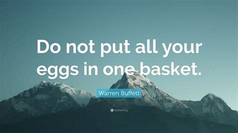 Warren Buffett Quote Do Not Put All Your Eggs In One Basket 12