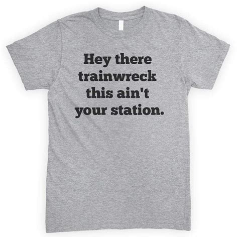 Hey There Trainwreck This Aint Your Station Unisex Tshirt