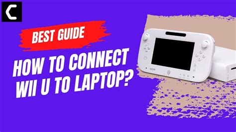 How To Connect Wii U To Laptoppcwindows Guide 2023