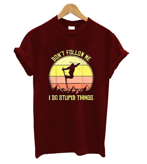 Don't Follow Me I Do Stupid Things T Shirt