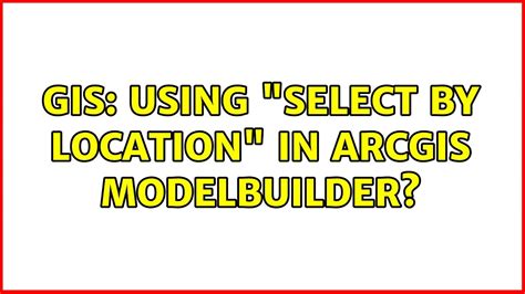 Gis Using Select By Location In Arcgis Modelbuilder Youtube