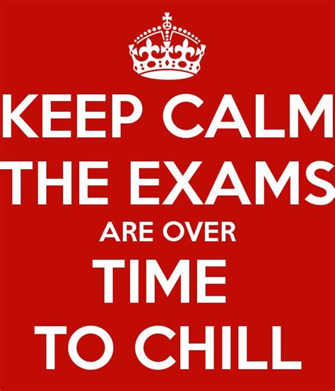 Keep Calm The Exams Are Over Time To Chill Poster Exam Finish Quotes Exam Quotes Exam