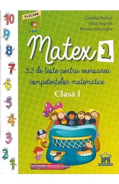 Matex 1 32 De Teste Pentru Exersarea Competentelor Matematice Clasa