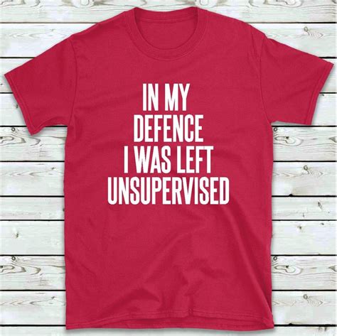 in my defence i was left unsupervised t shirt funny men s etsy