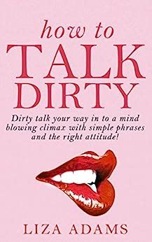 How To Talk Dirty Dirty Talk Your Way Into A Mind Blowing Climax With