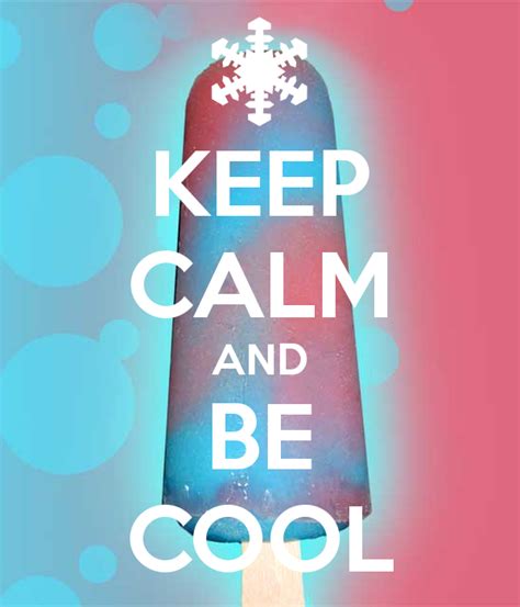 Keep Calm And Be Cool Keep Calm Calm Keep Calm And Relax
