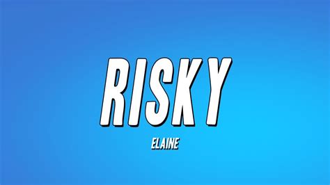 Elaine Risky Lyrics Youtube