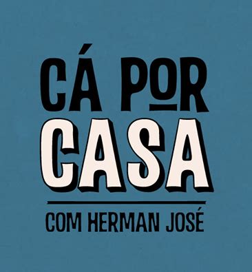 «a arte de bem derreter. «Cá Por Casa»: Herman José estreia novo programa este mês