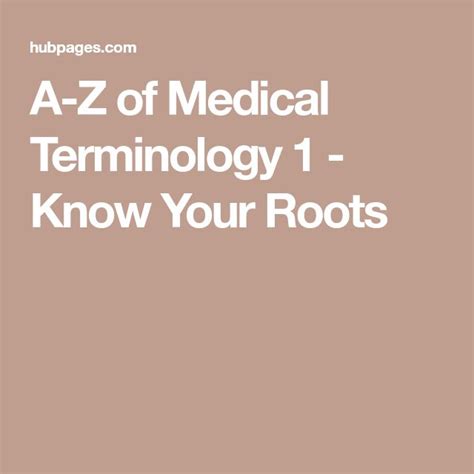 A Z Of Medical Terminology 1 Know Your Roots Medical Terminology