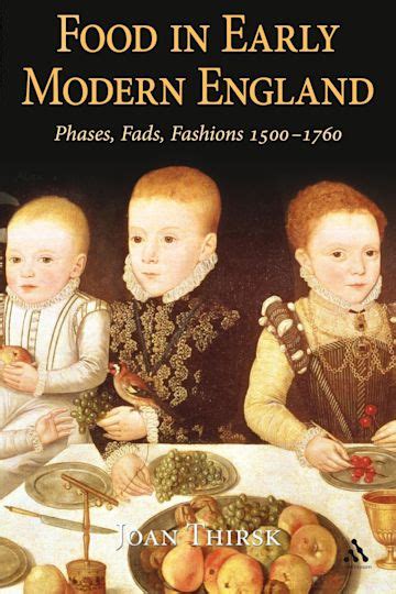Food In Early Modern England Phases Fads Fashions 1500 1760 Joan