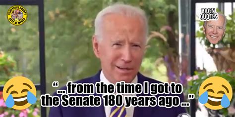 Biden Says Hes Been In The Senate For 180 Were Half Sure He Was