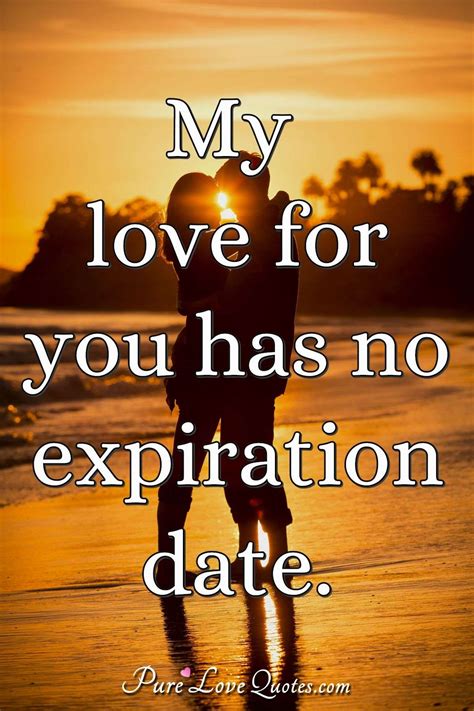 my love for you has no expiration date purelovequotes