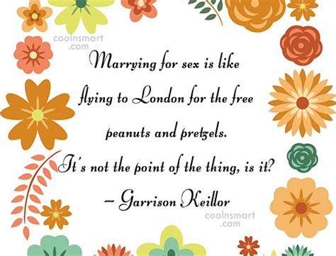Garrison Keillor Quote Marrying For Sex Is Like Flying To London For