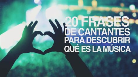 Frases de músicas is currently available in the following countries: 20 Frases de Cantantes para descubrir qué es la música ...