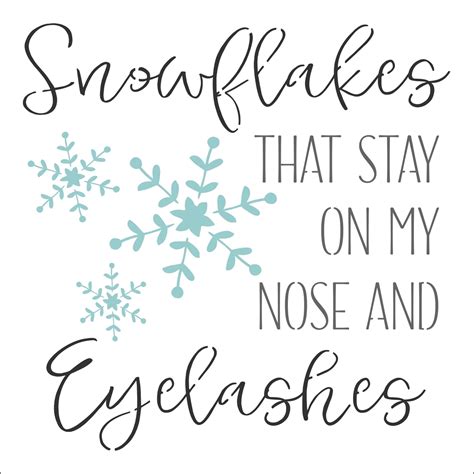 Snowflakes That Stay On My Nose And Eyelashes 12 X 12 Stencil