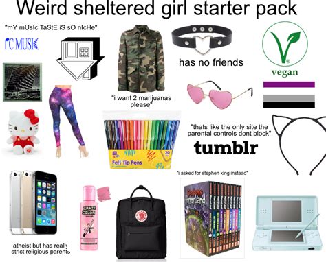 weird sheltered girl starter pack r starterpacks