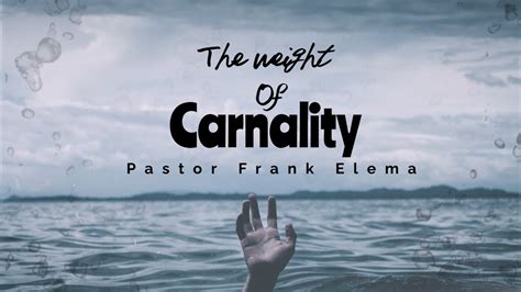 The Weight Of Carnality Pastor Frank Elema Youtube