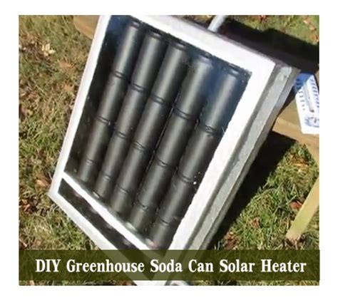 Get the tutorial at the elliott homestead. DIY Greenhouse Soda Can Solar Heater