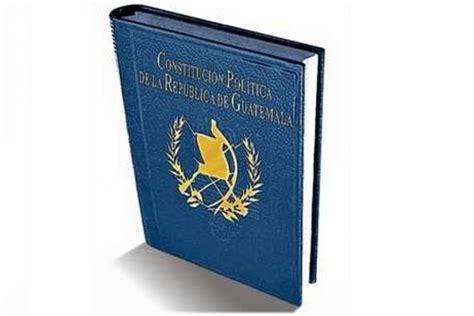 10 Datos Acerca De La Constitución Política De Guatemala Que Llega A 31