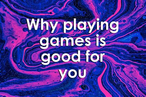 Why Playing Games Is Good For You — University Xp