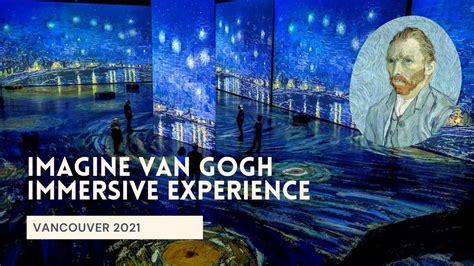 Imagine Van Gogh Immersive Experience Vancouver 2021 Youtube
