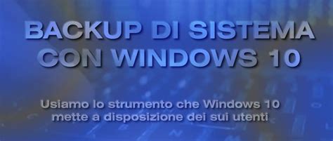 Backup Di Sistema Con Windows 10 Dott Informatica Windows Windows