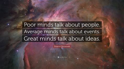 Eleanor Roosevelt Quote Poor Minds Talk About People Average Minds