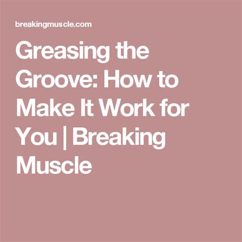 Greasing The Groove How To Make It Work For You Make It Work Work