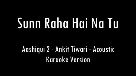 Sunn Raha Hai Na Tu Aashiqui 2 Ankit Tiwari Karaoke With Lyrics Only Guitar Chords