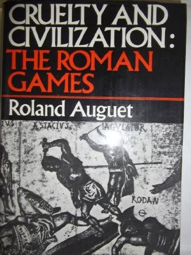 Cruelty And Civilization The Roman Games By Roland Auguet Open Library
