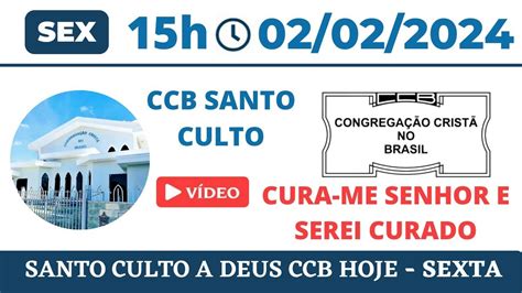 Ccb Santo Culto A Deus Sex 02012024 1500h Cura Me Senhor E Serei Curado Youtube