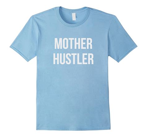 Mother Hustler T Shirt Funny Mom Shirt Td Teedep