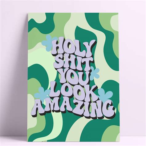 Holy Shit You Look Amazing Wall Print By Printed Weird