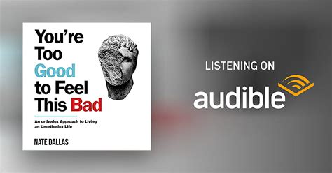 Youre Too Good To Feel This Bad By Nate Dallas Audiobook Audible