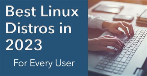 Best Linux Distros In 2023 For Every User