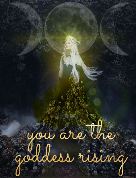 You Are The Goddess Rising Goddess Quotes Divine Goddess Divine
