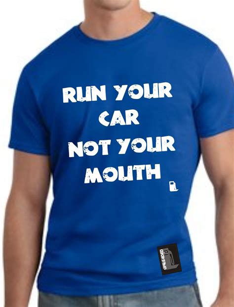 Run Your Car Not Your Mouth Would Be Perfect