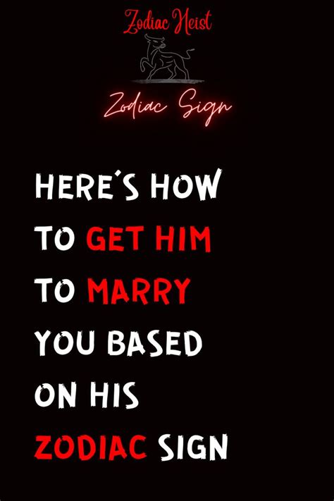here s how to get him to marry you based on his zodiac sign zodiac heist in 2022 zodiac