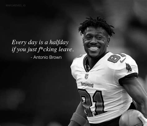 Antonio Brown Meme Every Day Is A Half Day When You Leave Comics And
