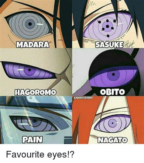 The best memes from instagram, facebook, vine, and twitter about naruto eyes. MADARA HAGOROMO PAIN SASUKE OBITo KGMADARA UKHIHA10 NAGATO Favourite Eyes!? | Meme on SIZZLE