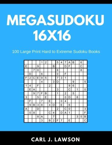 Mega Sudoku 16x16 100 Large Print Hard To Extreme Sudoku Books By Carl