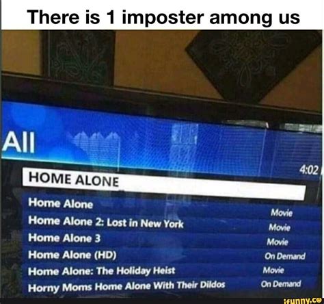 there is 1 imposter among us all lemme home alone 2 lost in new york home alone 3 movie home