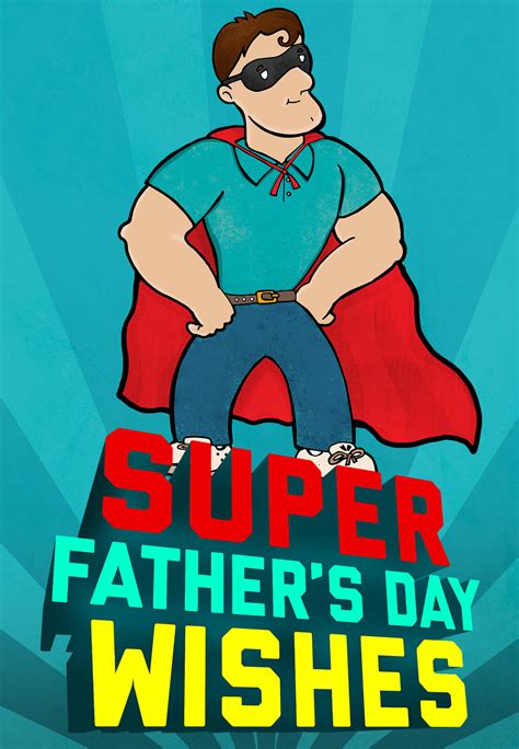 Or maybe a special message for his birthday or valentine's day? Super Fathers Day Wishes - Father's Day Card (Free) | Greetings Island