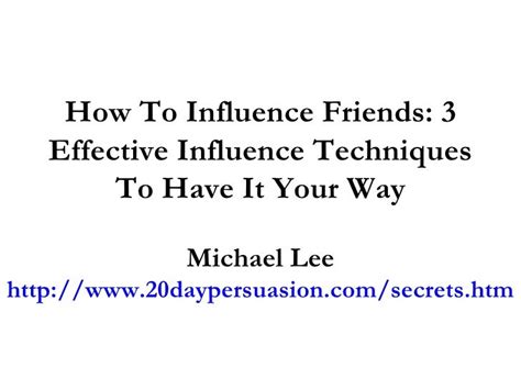 How To Influence Friends 3 Effective Influence Techniques To Have It