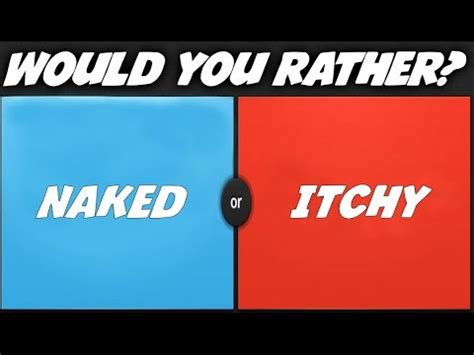 Live in a world where there were no problems or live in a world where you rule. NAKED OR ITCHY! | Would You Rather W/ Entoan - YouTube