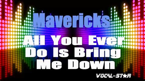 mavericks all you ever do is bring me down karaoke version with lyrics hd vocal star karaoke