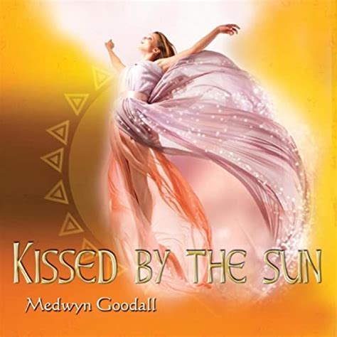 Kissed By The Sun By Medwyn Goodall On Amazon Music