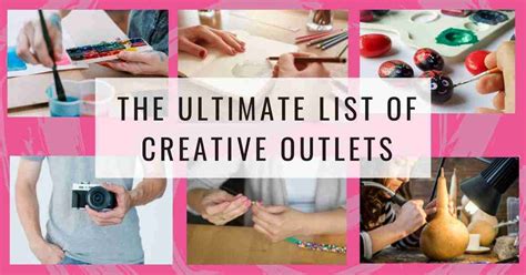 The Ultimate List Of Creative Outlets 56 Ideas To Get You Excited