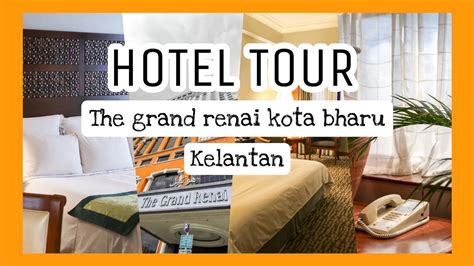 Hotel Tour Di The Grand Renai Kota Bharu Kelantan Hotel Best Di